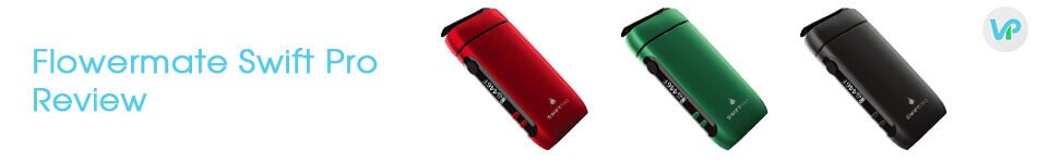 Flowermate Swift Pro review in red, black and green color vapes