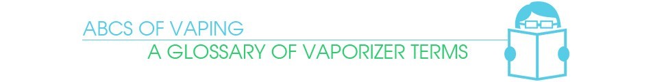 vaporplants page of glossary terminology that explains vaporizers vocabulary and its definitions about the use and parts